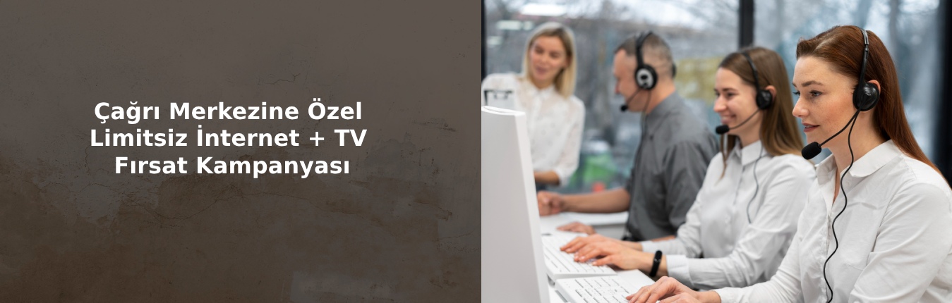 Çağrı Merkezi Özel İnternet + TV Kampanyası